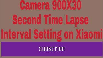 Camera 900X30 Second Time Lapse Interval Setting on Xiaomi