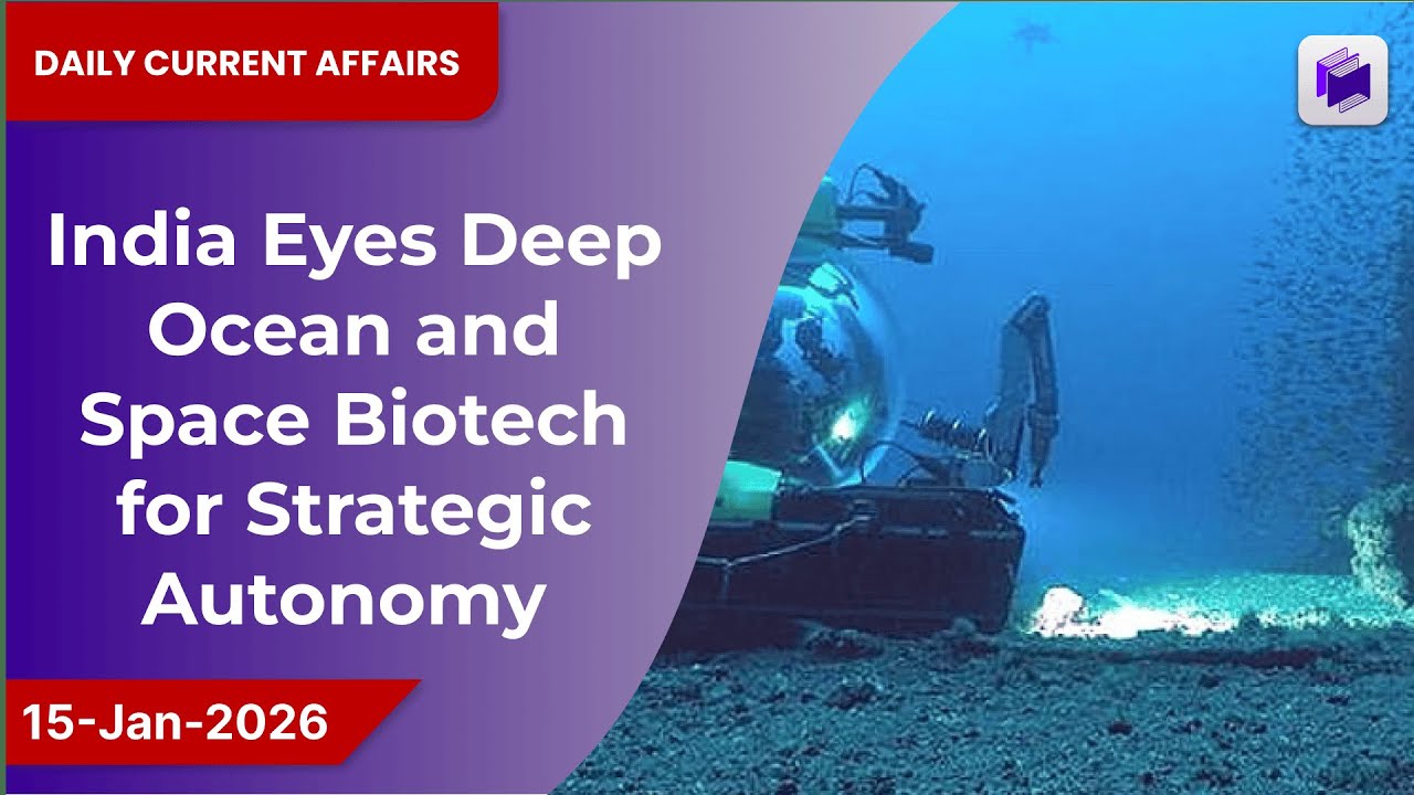 🌊🚀 India eyes deep ocean & space biotech to boost strategic autonomy | 15 Jan 2026