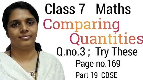 Q.no 3; Try These Pageno.169 /Class7 Maths Chapter 8/CBSE/Comparing Quantities