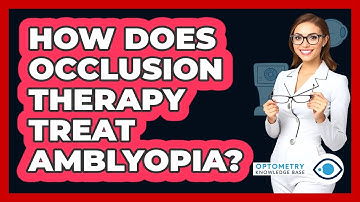 How Does Occlusion Therapy Treat Amblyopia? - Optometry Knowledge Base