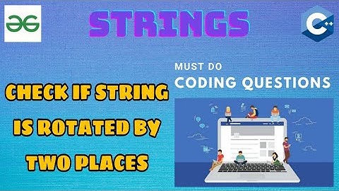String 5:  Check if string is rotated by two places | Must Do Coding Questions | GeeksForGeeks
