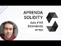 Aprenda Solidity #143. Estendendo o tipo array.