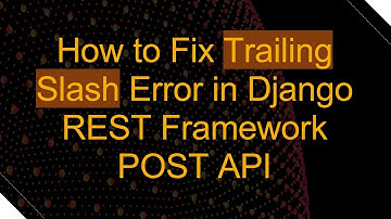 How to Fix Trailing Slash Error in Django REST Framework POST API
