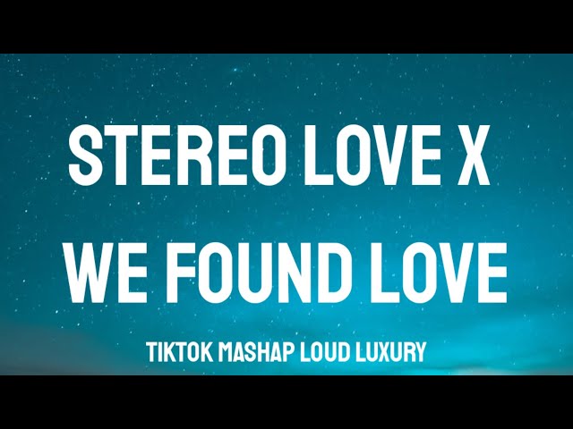 We Found Love x Stereo love​ Full Ver. | Rihanna x Edward Maya (Lyrics) [Loud Luxury Tiktok Mashup] class=