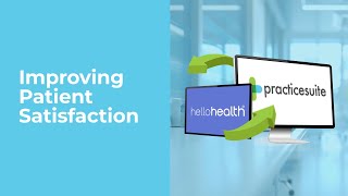 Improving Patient Satisfaction | PracticeSuite and HelloHealth