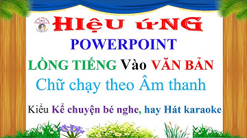 Hiệu ứng Chữ chạy theo Âm thanh trong powerpoint. Đổi màu chữ