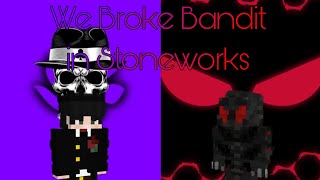 We Broke Bandit in Stoneworks