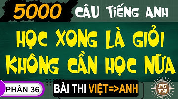 Bài Thi Phần 36(Việt-Anh)-5000 Câu Tiếng Anh