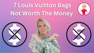 7 Louis Vuitton Bags Not Worth The Money!