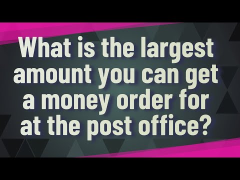 What is the largest amount you can get a money order for at the post office?