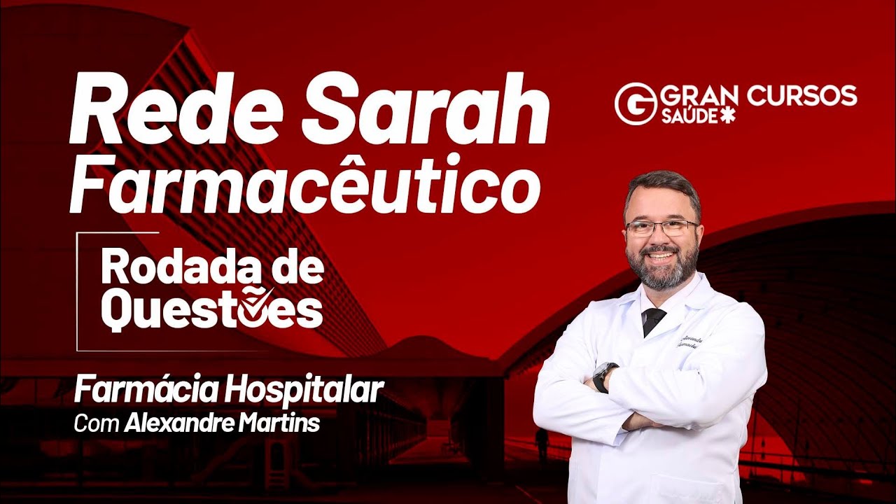 Concurso Rede Sarah Farmacêutico: Jornada de Questões - Farmácia Hospitalar com Alexandre Martins