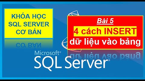 Bài 5: T-SQL - Các cách Insert dữ liệu vào bảng | 4 ways to Insert data into a SQL Server table