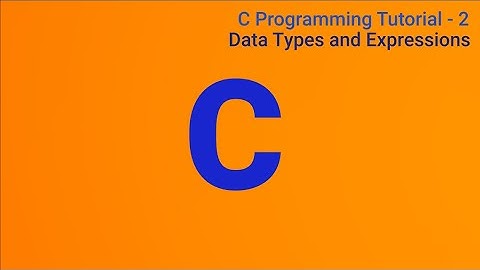 C Programming Tutorial 2: Data Types and Expressions