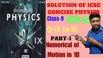 Motion in 1 dimension class 9 Physics | ICSE || Numerical of Topic-2A Part-1| Concise Physics Selina