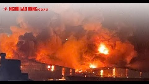 Podcast | Cháy lớn tại khu công nghiệp ở Bắc Ninh | Báo Người Lao Động