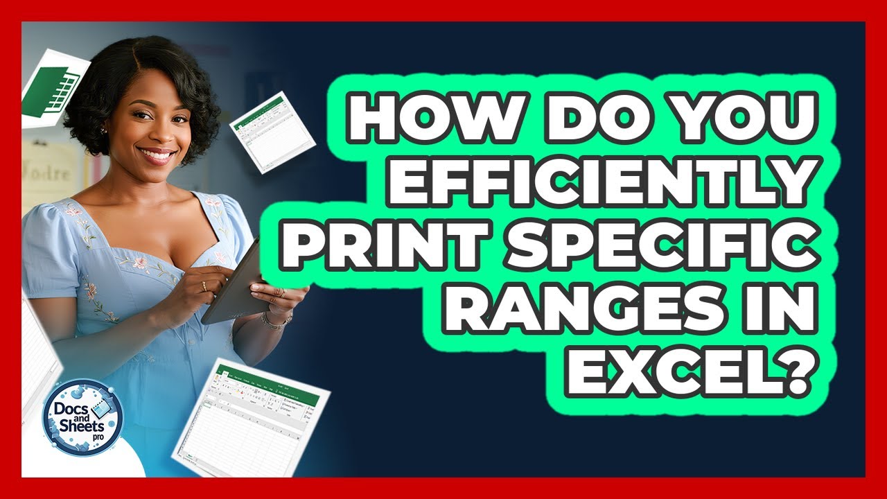 How Do You Efficiently Print Specific Ranges In Excel? - Docs and Sheets Pro