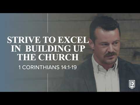 STRIVE TO EXCEL IN BUILDING UP THE CHURCH: 1 Corinthians 14:1-19