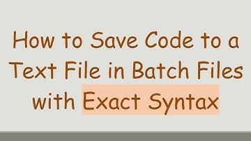 How to Save Code to a Text File in Batch Files with Exact Syntax