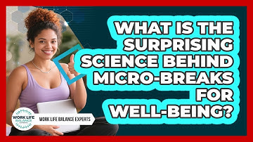 What Is The Surprising Science Behind Micro-breaks For Well-being? - Work Life Balance Experts