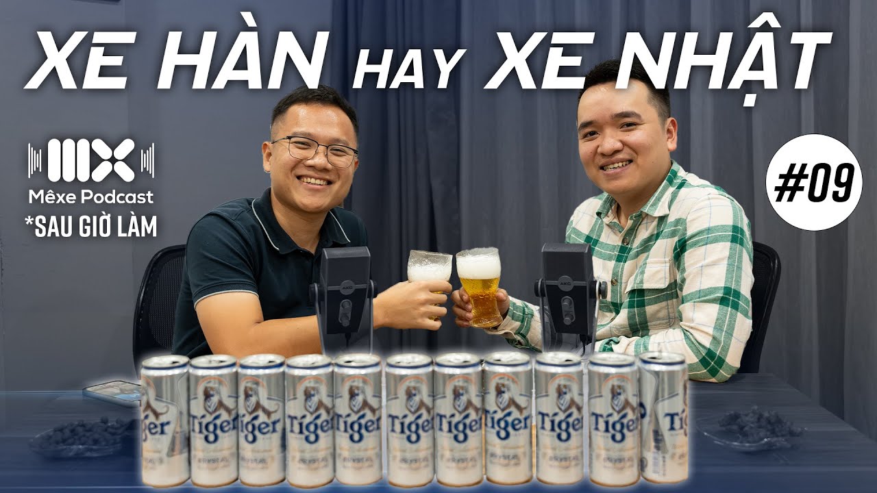 Xe Nhật hay Xe Hàn? | Mê Xe Podcast #9 (sau giờ làm)