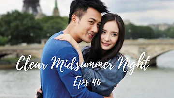 [ENG SUB] Clear Midsummer Night eps 46 END | Yang Mi, Hawick Lau