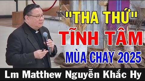 "THA THỨ" Bài Giảng Tĩnh Tâm Mùa Chay 2025 Của Lm Matthew Nguyễn Khắc Hy | Ánh Sáng Lời Chúa