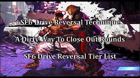 SF6 Drive Reversal Technique - A Dirty Way To Close Out Rounds In The Corner + DR Tier List