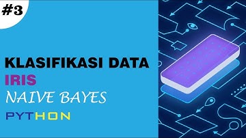 Klasifikasi Data Iris Dengan Naive Bayes Menggunakan Python