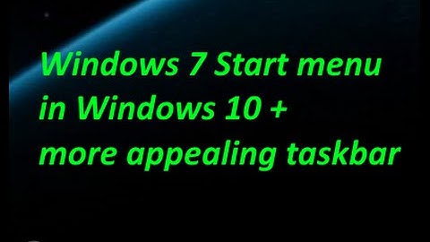 Windows 10 - How to get Windows 7 Start menu back + a bit more appealing taskbar!
