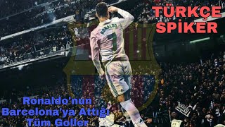 Ronaldonun Barcelonaya Attığı Tüm Goller Türkçe Spiker 20 Gol
