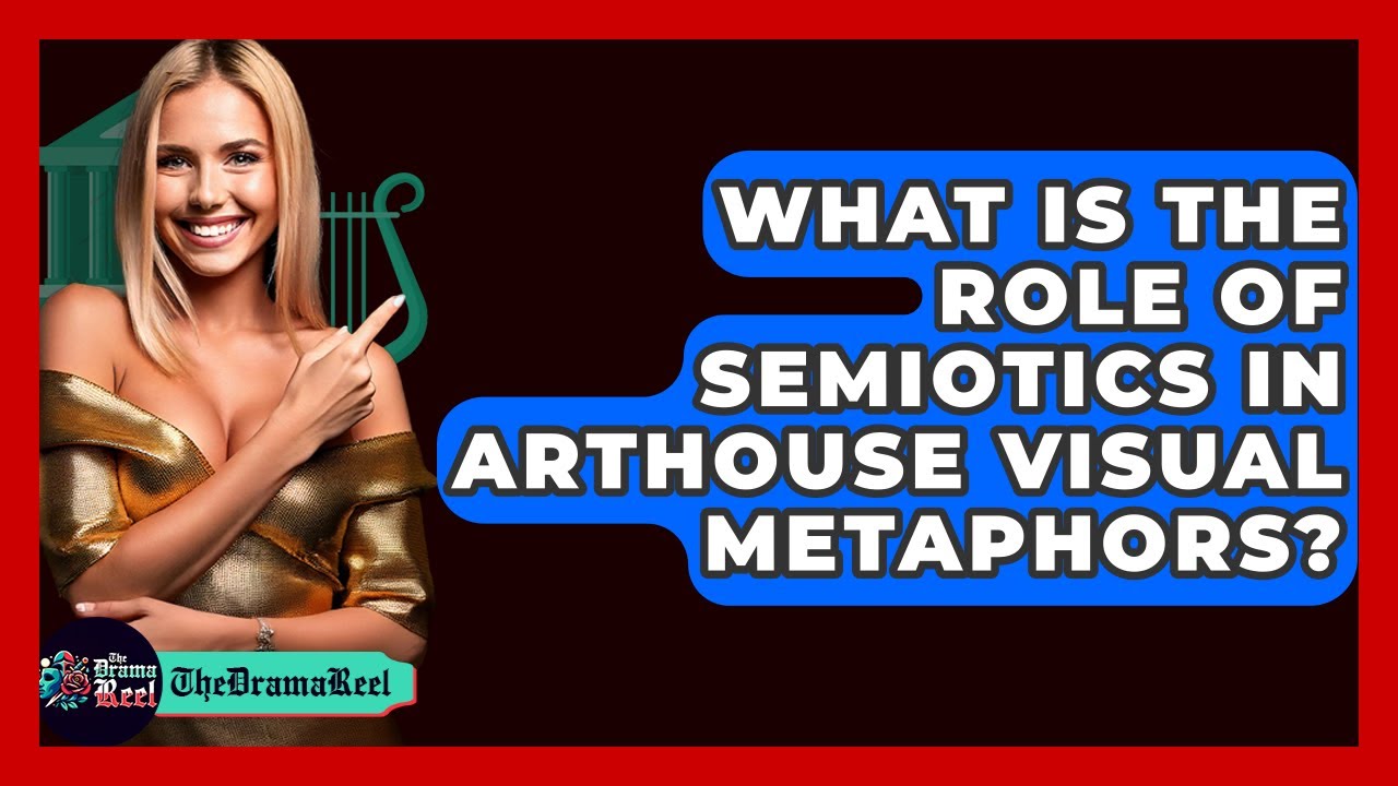 What Is The Role Of Semiotics In Arthouse Visual Metaphors? - The Drama Reel