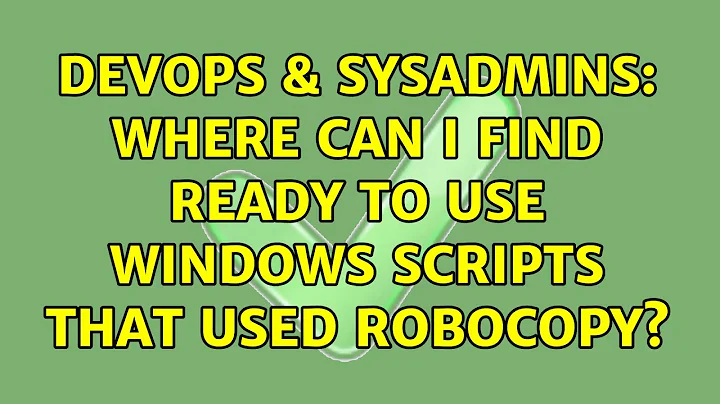 DevOps & SysAdmins: Where can I find ready to use windows scripts that used robocopy?