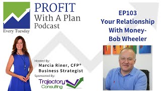 EP103 Your Relationship With Money - Bob Wheeler