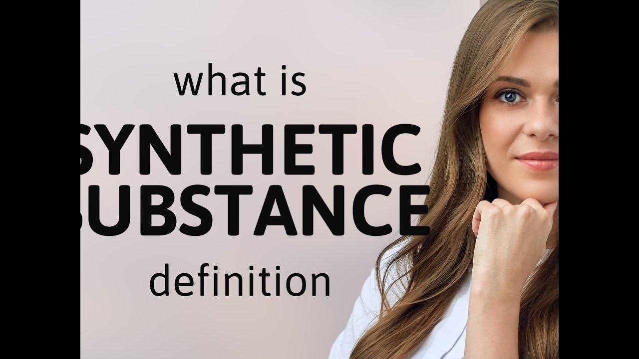 Synthetic substance — what is SYNTHETIC SUBSTANCE definition YouTube