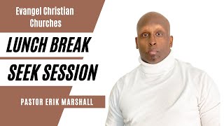 Lunch Break Seek Sessions with Pastor Erik Marshall LIVE