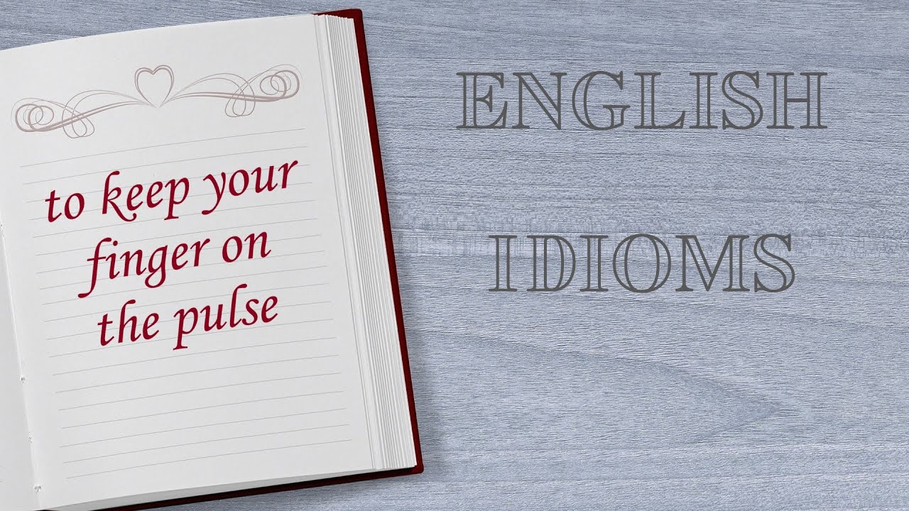 English Idioms "to keep your finger on the pulse" englishidioms YouTube