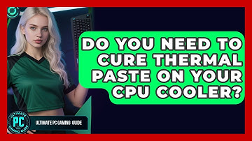 Do You Need To Cure Thermal Paste On Your CPU Cooler? - Ultimate PC Gaming Guide
