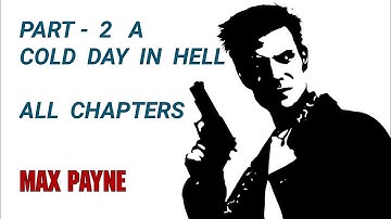 MAX PAYNE :PART:2 -A COLD DAY IN HELL:ALL CHAPTERS