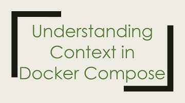 Understanding Context in Docker Compose