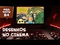 DESENHOS CINEMAS Show