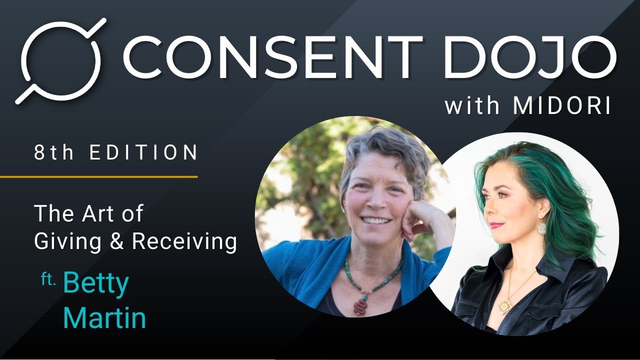 Consent Dojo w/ Midori - Ep. 8: The Art Of Giving & Receiving ft. Betty Martin