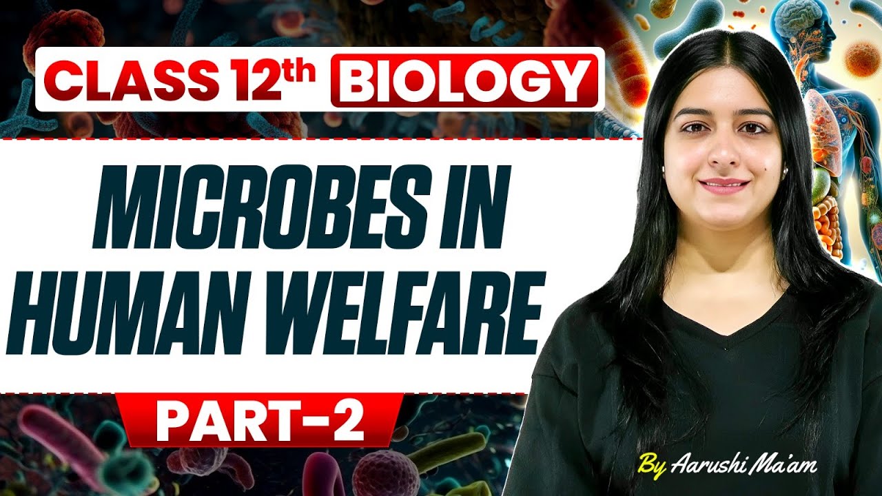 Microbes in Human Welfare | Class 12 Biology Chapter 8 NCERT | Part 2 ...