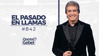 Dante Gebel #842 | Un pasado en llamas