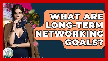What Are Long-term Networking Goals? - The Personal Growth Path