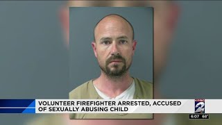 Volunteer firefighter arrested, accused of sexually abusing child