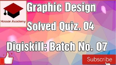 Graphics Design Quiz 4 Batch 7 Solution | Digiskills | Hassan Academy