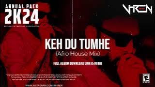 Keh Du Tumhe (Afro House Mix) | DJ Aqeel | DJ V-REN