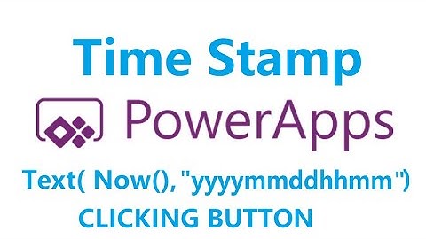 PowerApps Create Time Stamp using Current Time