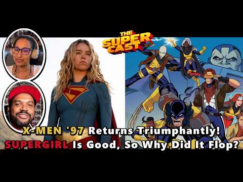 X-MEN '97 Returns Triumphantly! SUPERGIRL Is Good, So Why Did It Flop? | The SUPER-CAST 235