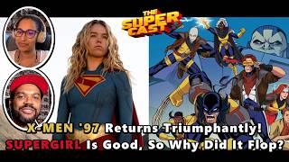 X-MEN 97 Returns Triumphantly! SUPERGIRL Is Good, So Why Did It Flop? | The SUPER-CAST 235